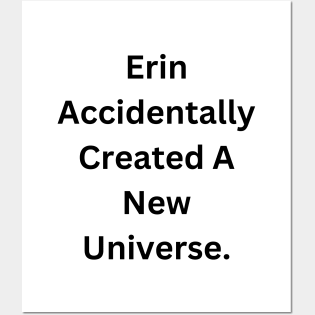 Erin Accidentally Created A New Universe Wall Art by RandomSentenceGenerator